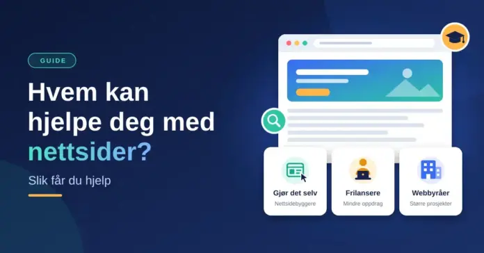 Illustrasjon med teksten «Hvem kan hjelpe deg med nettsider? Slik får du hjelp» ved siden av et nettleservindu og tre kort for hjelpealternativene Gjør det selv, Frilansere og Webbyråer.