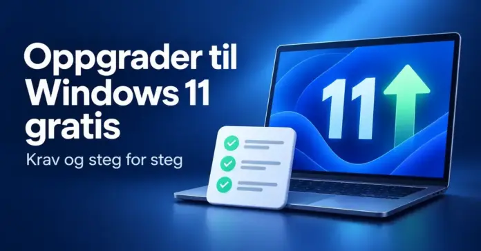 Illustrasjon av en bærbar PC med tallet 11, en oppoverpil og en sjekkliste ved siden av teksten «Oppgrader til Windows 11 gratis – Krav og steg for steg».
