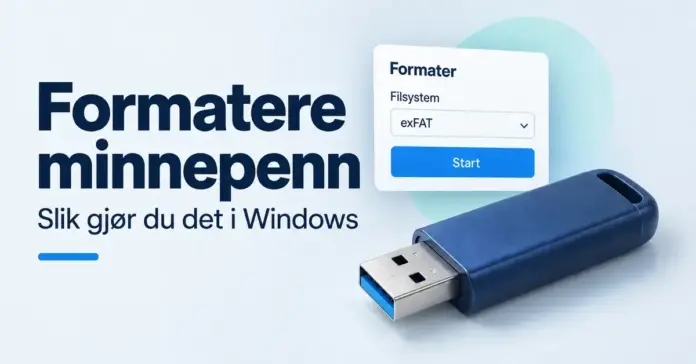 Illustrasjon av en blå USB-minnepenn ved siden av et formateringsvindu med exFAT valgt og teksten «Formatere minnepenn – Slik gjør du det i Windows».