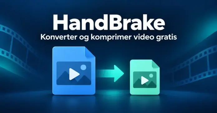 HandBrake – slik konverterer og komprimerer du video gratis Illustrasjon av en stor videofil som konverteres til en mindre fil med HandBrake, med teksten «Konverter og komprimer video gratis».