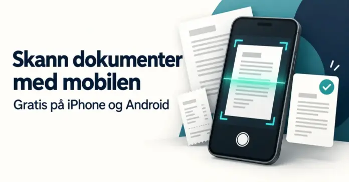 Illustrasjon av en mobiltelefon som skanner et dokument, med en kvittering og teksten «Skann dokumenter med mobilen – Gratis på iPhone og Android».
