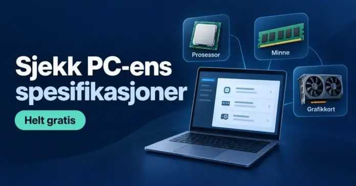 Illustrasjon av en bærbar PC med prosessor, minne og grafikkort, og teksten «Sjekk PC-ens spesifikasjoner – Helt gratis».